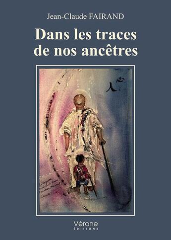 Couverture du livre « Dans les traces de nos ancêtres » de Jean-Claude Fairand aux éditions Verone