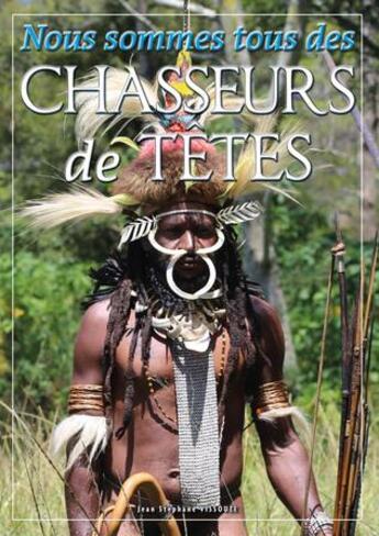 Couverture du livre « Nous sommes tous des Chasseurs de Têtes » de Jean-Stephane Vissouze aux éditions Jean-stephane Vissouze