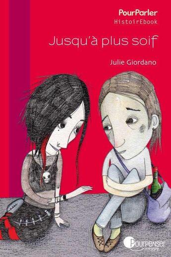 Couverture du livre « Jusqu'à plus soif » de Julie Giordano et Marianne Pasquet aux éditions Pourpenser