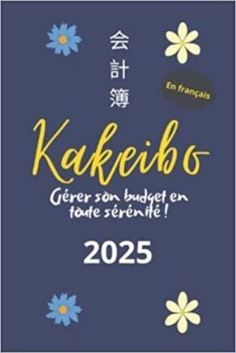 Couverture du livre « Kakeibo 2025 en français - Gérer son budget en toute sérénité ! : Agenda à compléter pour tenir son budget mois par mois | Cahier de compte familial ou ... | La métho » de Anonyme aux éditions Katharos