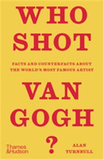 Couverture du livre « Who shot van gogh? facts and counterfacts about the world s most famous artist /anglais » de Turnbull Alan aux éditions Thames & Hudson