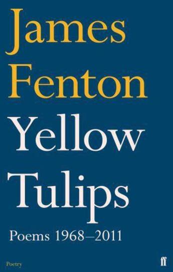 Couverture du livre « Yellow tulips ; poems 1968-2011 » de James Fenton aux éditions Faber And Faber Digital