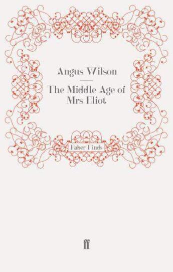 Couverture du livre « The Middle Age of Mrs Eliot » de Angus Wilson aux éditions Faber And Faber Digital