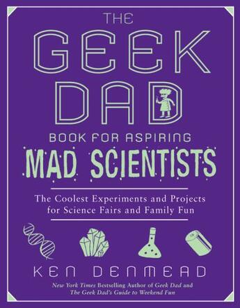 Couverture du livre « The Geek Dad Book for Aspiring Mad Scientists » de Denmead Ken aux éditions Penguin Group Us