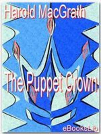 Couverture du livre « The Puppet Crown » de Harold Macgrath aux éditions Ebookslib