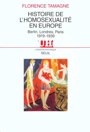 Couverture du livre « Histoire de l'homosexualite en europe. berlin, londres, paris (1919-1939) » de Florence Tamagne aux éditions Seuil