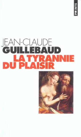 Couverture du livre « Tyrannie Du Plaisir (La) » de Guillebaud Jean-Clau aux éditions Points