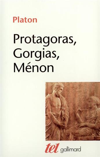 Couverture du livre « Protagoras, Gorgias, Ménon » de Platon aux éditions Gallimard