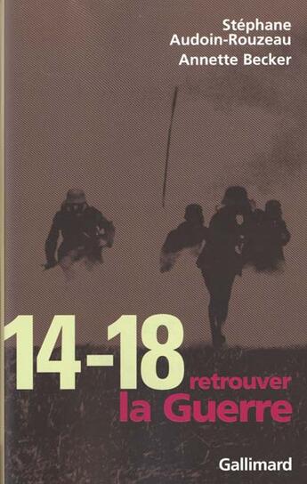 Couverture du livre « 14-18, retrouver la guerre » de Stephane Audoin-Rouzeau et Annette Becker aux éditions Gallimard