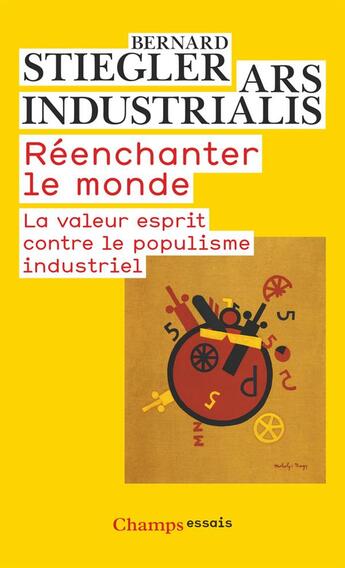 Couverture du livre « Réenchanter le monde ; la valeur esprit contre le populisme industriel » de Bernard Stiegler aux éditions Flammarion