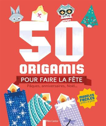Couverture du livre « 50 origamis pour faire la fête ; pâques, anniversaires, noël... » de Desbenoit-Charpiot S aux éditions Pere Castor
