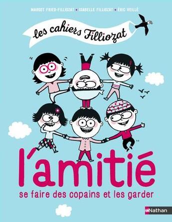 Couverture du livre « Les cahiers Filliozat : l'amitié ; se faire des copains et les garder » de Isabelle Filliozat et Eric Veille et Margot Fried-Filliozat aux éditions Nathan