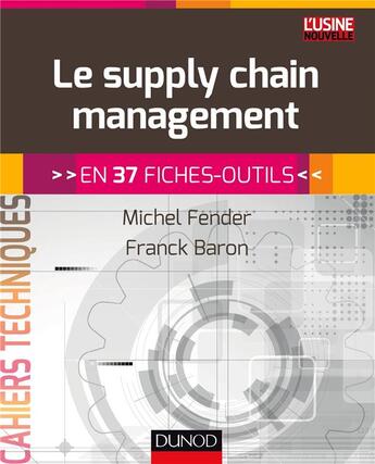 Couverture du livre « Le supply chain management ; en 37 fiches-outils » de Michel Fender et Franck Baron aux éditions Dunod