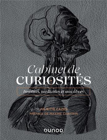 Couverture du livre « Cabinet de curiosites - insolites, medicales et macabres » de Juliette Cazes aux éditions Dunod