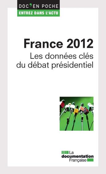 Couverture du livre « France 2012 ; les données clés du débat présidentiel » de  aux éditions Documentation Francaise