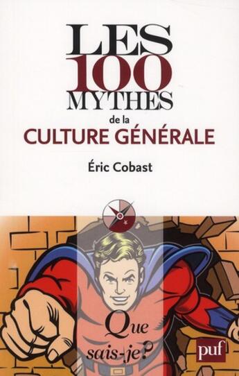 Couverture du livre « Les 100 mythes de la culture générale » de Eric Cobast aux éditions Puf