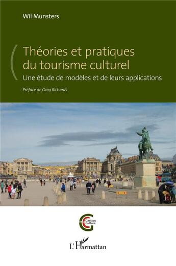 Couverture du livre « Théories et pratiques du tourisme culturel : Une étude de modèles et de leurs applications » de Wil Munsters aux éditions L'harmattan