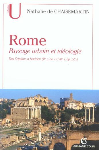 Couverture du livre « Rome ; paysage urbain et idéologie ; des Scipions à Hadrien » de Nathalie De Chaisemartin aux éditions Armand Colin