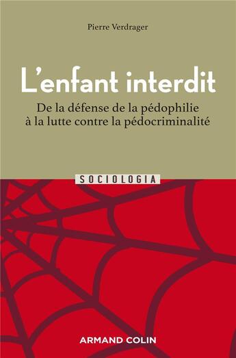 Couverture du livre « L'enfant interdit : de la défense de la pédophilie à la lutte contre la pédocriminalité (2e édition) » de Pierre Verdrager aux éditions Armand Colin