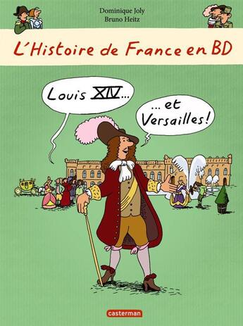 Couverture du livre « L'Histoire de France en BD ; Louis XIV et Versailles » de Heitz Bruno et Dominique Joly aux éditions Casterman