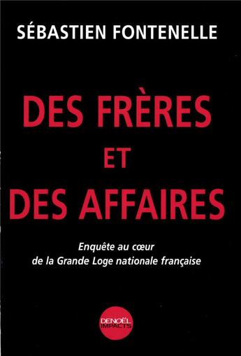 Couverture du livre « Des Frères et des affaires : Enquête au coeur de la Grande Loge nationale française » de Sebastien Fontenelle aux éditions Denoel