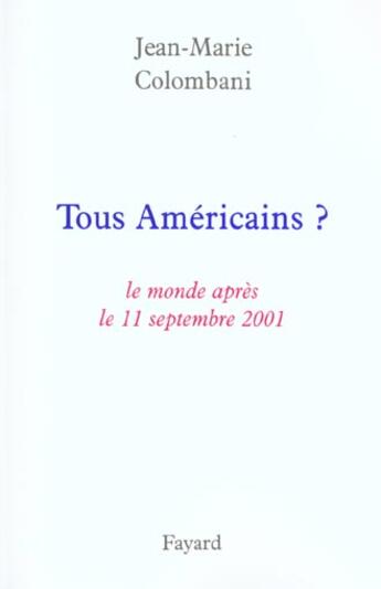 Couverture du livre « Tous Américains ? : Le monde après le 11 septembre 2001 » de Jean-Marie Colombani aux éditions Fayard