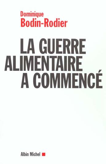 Couverture du livre « La Guerre Alimentaire A Commence ; Les Enjeux De La Ruee Vers L'Or Biotech » de Dominique Bodin-Rodier aux éditions Albin Michel