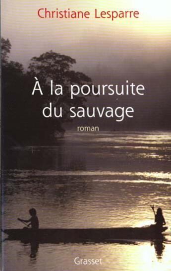 Couverture du livre « A la poursuite du sauvage » de Christiane Lesparre aux éditions Grasset