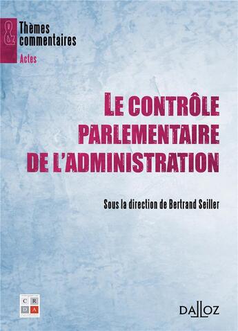 Couverture du livre « Le contrôle parlementaire de l'administration » de Bertrand Seiller aux éditions Dalloz