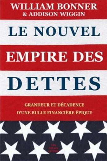 Couverture du livre « Le nouvel empire des dettes ; grandeur et décadence d'une bulle financière épique » de Bonner W/Wiggin A aux éditions Belles Lettres