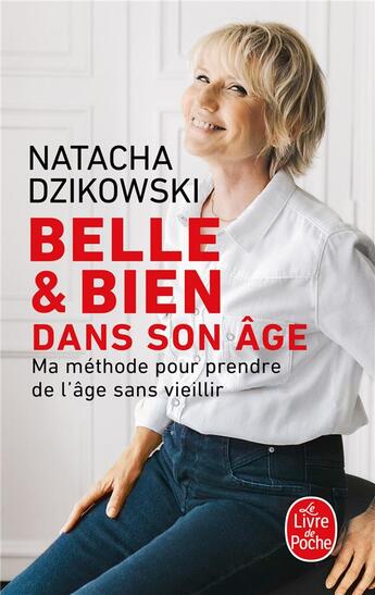 Couverture du livre « Belle & bien dans son âge : Ma méthode pour prendre de l'âge sans vieillir » de Dzikowski Natacha aux éditions Le Livre De Poche