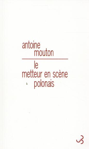 Couverture du livre « Le metteur en scène polonais » de Antoine Mouton aux éditions Christian Bourgois
