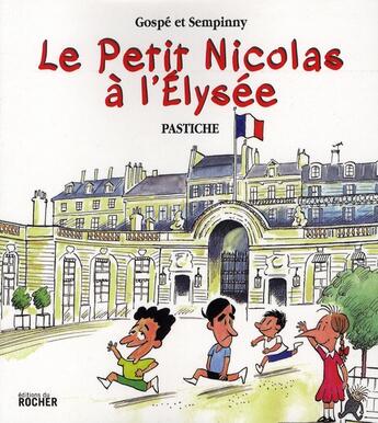 Couverture du livre « Le petit Nicolas à l'Elysée » de Jean-Jacques Sempe et Rene Goscinny aux éditions Rocher