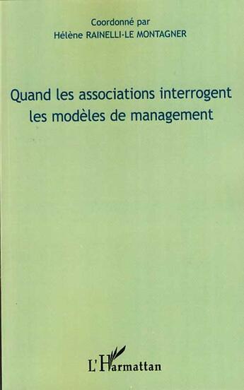 Couverture du livre « Quand les associations interrogent les modèles de management » de Helene Rainelli-Le Montagner aux éditions L'harmattan