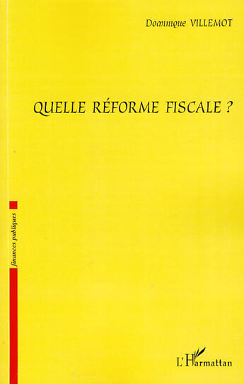 Couverture du livre « Quelle réforme fiscale ? » de Dominique Villemot aux éditions L'harmattan