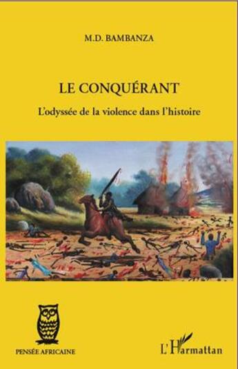 Couverture du livre « Le conquérant ; l'odyssée de la violence dans l'histoire » de Muhamyankaka Damien Bambanza aux éditions L'harmattan