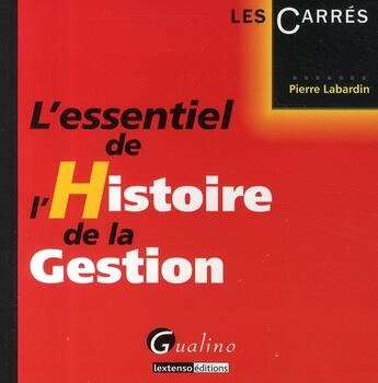 Couverture du livre « L'essentiel de l'histoire de la gestion » de Pierre Labardin aux éditions Gualino