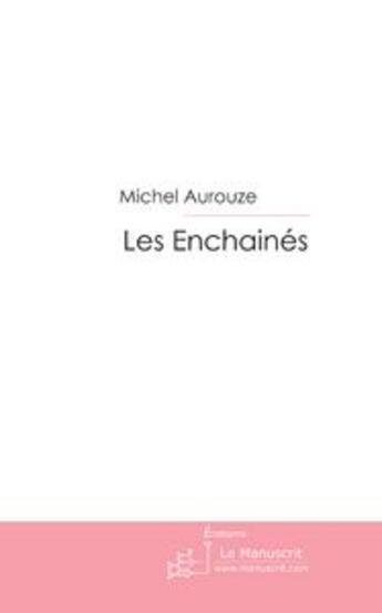 Couverture du livre « Les enchaînés » de Michel Aurouze aux éditions Le Manuscrit