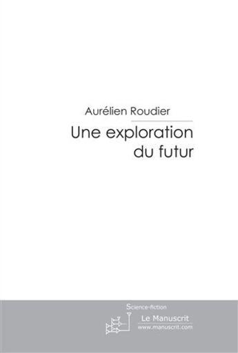 Couverture du livre « Une exploration du futur » de Roudier-A aux éditions Le Manuscrit