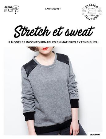 Couverture du livre « Stretch & sweat ; 12 modèles incontournables en matières extensibles ! » de Laure Guyet aux éditions Mango