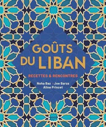 Couverture du livre « Goûts du Liban : recettes & rencontres » de Aline Princet et Noha Baz et Joe Barza aux éditions Mango