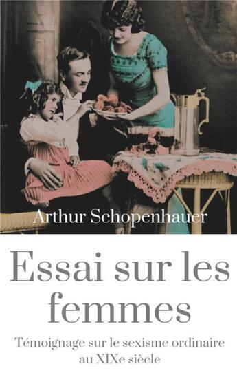 Couverture du livre « Essai sur les femmes ; témoignage sur le sexisme ordinaire au XIXe siècle » de Arthur Schopenhauer aux éditions Books On Demand