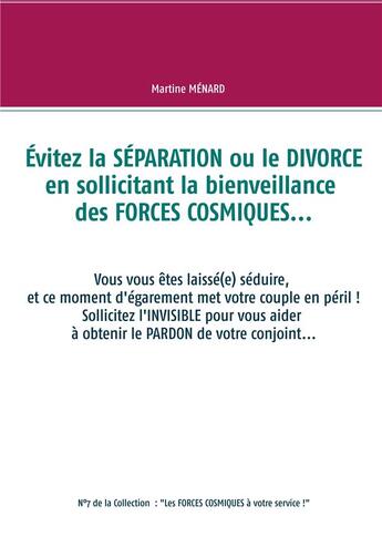 Couverture du livre « Éviter la séparation ou le divorce en sollicitant la bienveillance des forces cosmiques... » de Martine Menard aux éditions Books On Demand