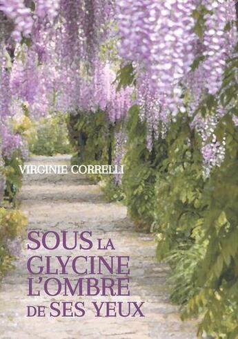 Couverture du livre « Sous la glycine l'ombre de ses yeux » de Virginie Correlli aux éditions Books On Demand