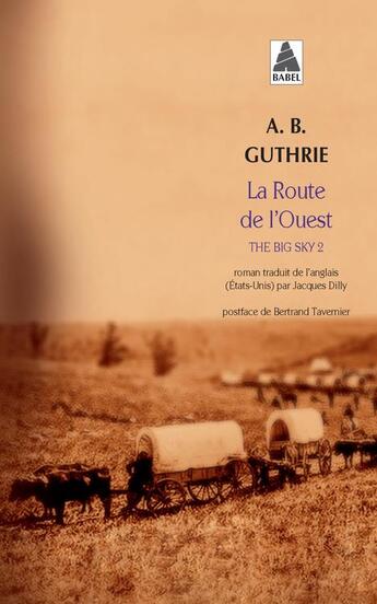 Couverture du livre « The big sky Tome 2 ; la route de l'ouest » de Alfred Bertram Guthrie aux éditions Actes Sud