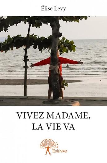 Couverture du livre « Vivez Madame, la vie va » de Elise Levy aux éditions Edilivre