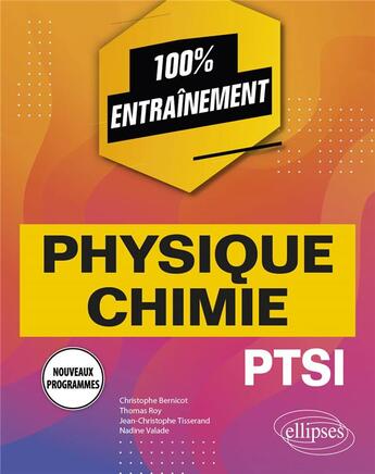 Couverture du livre « Physique-chimie ; PTSI nouveaux programmes » de Thomas Roy et Jean-Christophe Tisserand et Christophe Bernicot et Nadine Valade aux éditions Ellipses