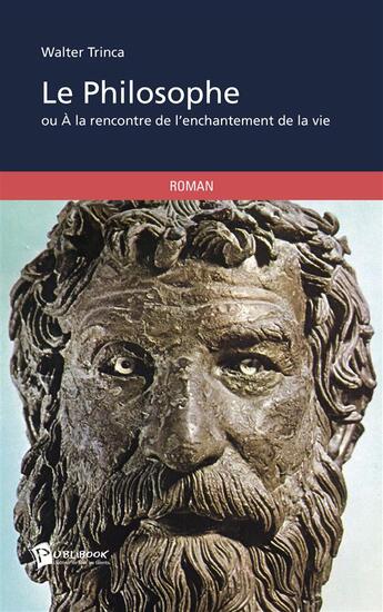 Couverture du livre « Le philosophe ou à la rencontre de l'enchantement de la vie » de Walter Trinca aux éditions Publibook