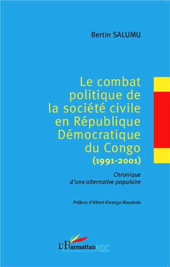 Couverture du livre « Le combat politique de la société civile en République Démocratique du Congo (1991-2001) ; chronique d'une alternative populaire » de Bertin Salumu aux éditions L'harmattan