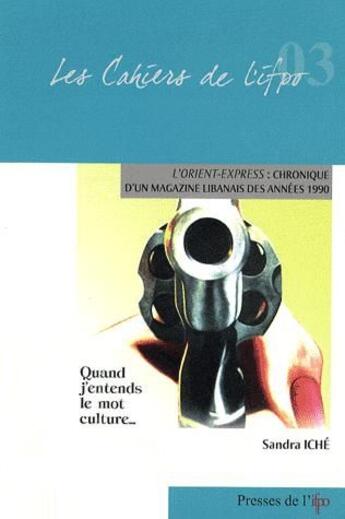 Couverture du livre « L'orient express : chronique d'un magazine libanais des années 1990 ; quand j'entends le mot culture » de Sandra Iche aux éditions Ifpo